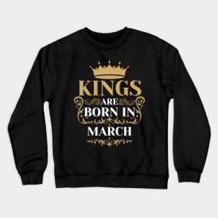 kings are born in march Crewneck Sweatshirt